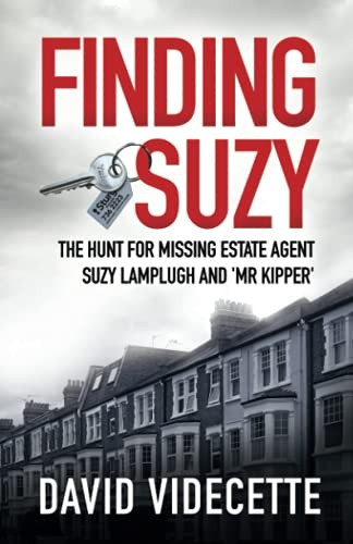 FINDING SUZY: The Hunt for Missing Estate Agent Suzy Lamplugh and 'Mr Kipper' (Investigations by David Videcette)