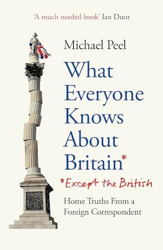 What Everyone Knows About Britain* (*Except The British)