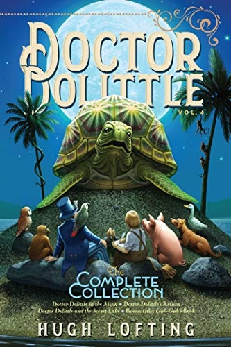 Doctor Dolittle the Complete Collection, Vol. 4: Doctor Dolittle in the Moon; Doctor Dolittle's Return; Doctor Dolittle and the Secret Lake; Gub-Gub's Book (Doctor Dolittle)