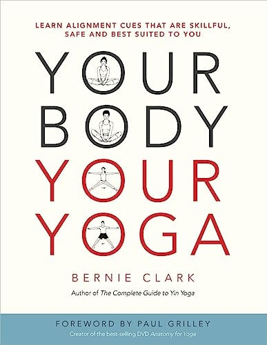 Your Body, Your Yoga: Learn Alignment Cues That are Skillful, Safe, and Best Suited to You