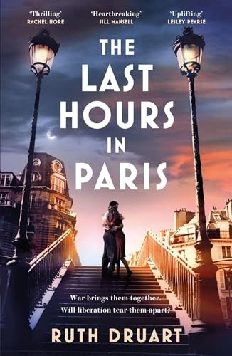 The Last Hours in Paris: A powerful, moving and redemptive story of wartime love and sacrifice for fans of historical fiction