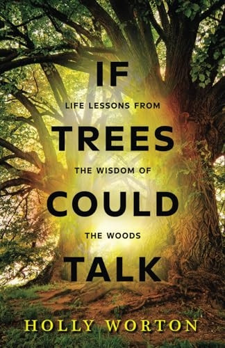 If Trees Could Talk:: Life Lessons from the Wisdom of the Woods