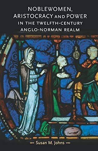 Noblewomen, Aristocracy and Power in the Twelfth-Century Anglo-Norman Realm (Gender in History) (Gender in History)