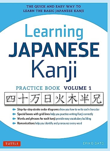 Learning Japanese Kanji Practice Book Volume 1: The Quick and Easy Way to Learn the Basic Japanese Kanji