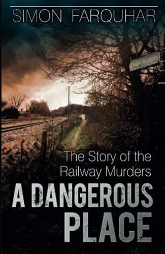 A Dangerous Place: The Story of the Railway Murders