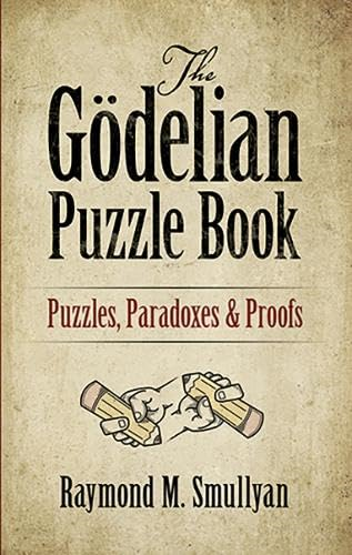 The Go-delian Puzzle Book: Puzzles, Paradoxes and Proofs