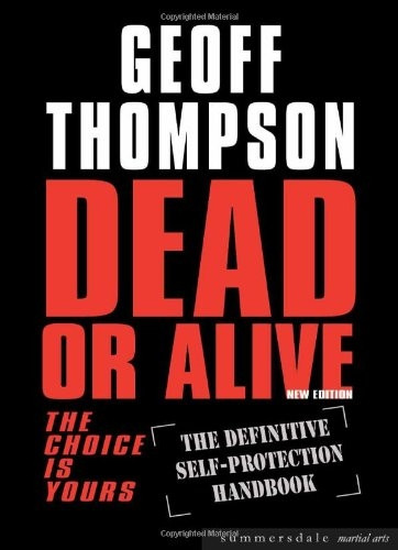 Dead or Alive:  The Definitive Self-Protection Handbook (Summersdale Martial Arts): The Choice Is Yours - The Definitive Self-protection Handbook (Summersdale Martial Arts)