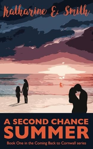 A Second Chance Summer: Book One of the Coming Back to Cornwall Series (Coming Back to Cornwall)