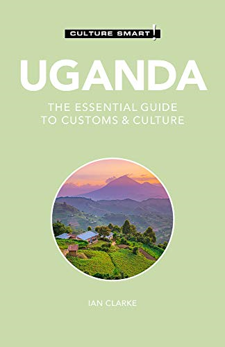 Uganda - Culture Smart!: The Essential Guide to Customs & Culture (Culture Smart!)