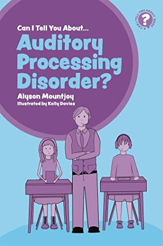 Can I tell you about Auditory Processing Disorder?: A Guide for Friends, Family and Professionals (Can I Tell You About...?)