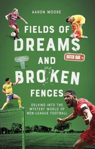 Fields of Dreams and Broken Fences: Delving into the Mystery World of Non-League Football