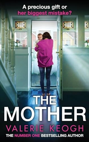The Mother: The BRAND NEW addictive, pulse-pounding thriller from Valerie Keogh, author of NUMBER ONE BESTSELLER The Nurse for 2024