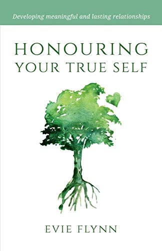 Honouring Your True Self: Developing meaningful and lasting relationships
