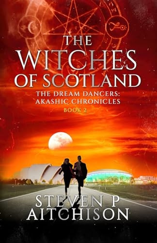 The Witches of Scotland: The Dream Dancers: Akashic Chronicles Book 2 (The Witches of Scotland)