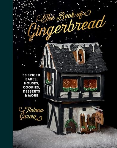 The Book Of Gingerbread: 50 Spiced Bakes, Houses, Cookies, Desserts and More