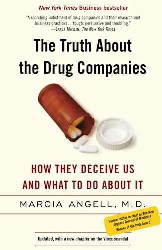 The Truth about the Drug Companies: How They Deceive Us and What to Do about It