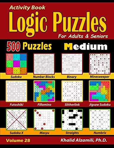 Activity Book: Logic Puzzles for Adults & Seniors: 500 Medium Puzzles (Sudoku - Fillomino - Straights - Futoshiki - Binary - Slitherlink - Sudoku X - Masyu - Minesweeper) (Brain Games for Adults)