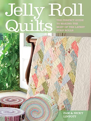 Jelly Roll Quilt Fever: The Perfect Guide to Making the Most of the Latest Strip Rolls