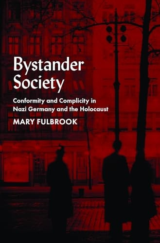 Bystander Society : Conformity and Complicity in Nazi Germany and the Holocaust