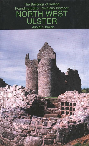 North-west Ulster: The Counties of Londonderry, Donegal, Fermanagh and Tyrone (Pevsner Buildings of Ireland)