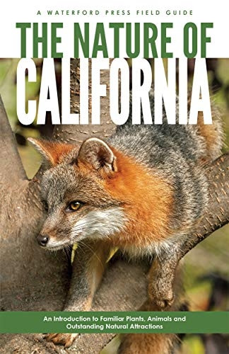 The Nature of California: An Introduction to Familiar Plants, Animals & Outstanding Natural Attractions (Waterford Field Guides)