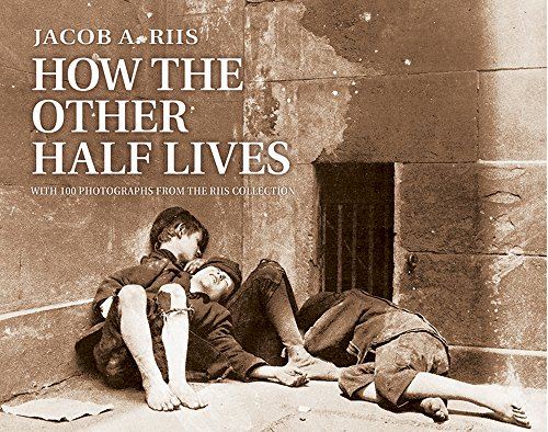 How the Other Half Lives: Studies Among the Tenements of New York