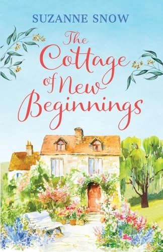 The Cottage of New Beginnings: The perfect cosy and feel-good romance to curl up with (Welcome to Thorndale)