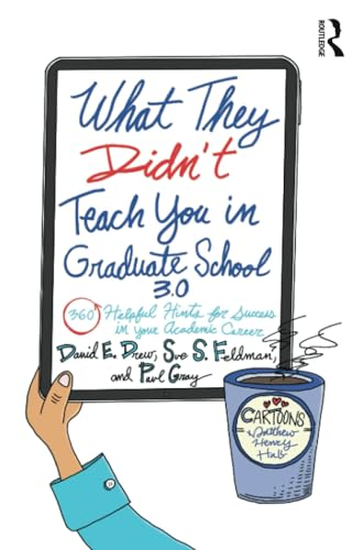 What They Didn't Teach You  in Graduate School 3.0:  360 Helpful Hints for  Success in Your Academic  Career