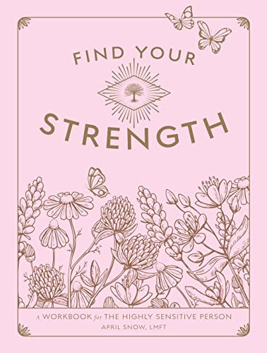 Find Your Strength: A Workbook for the Highly Sensitive Person: Volume 2 (Wellness Workbooks)