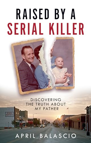 Raised by a Serial Killer:  Discovering the Truth  About My Father