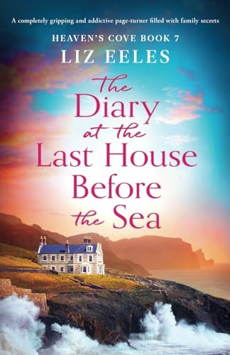 The Diary at the Last House Before the Sea: A completely gripping and addictive page-turner filled with family secrets (Heaven's Cove)