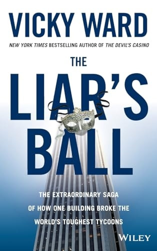 The Liar's Ball: The Extraordinary Saga of How One Building Broke the Worlds Toughest Tycoons