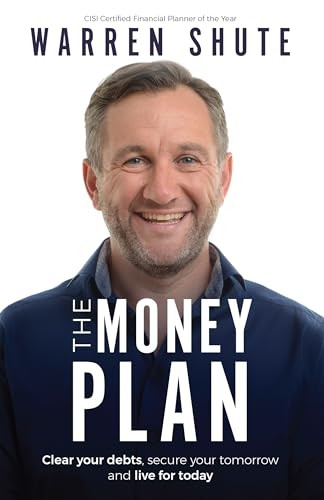 The Money Plan: Clear Your Debts, Secure Your Tomorrow and Live for Today