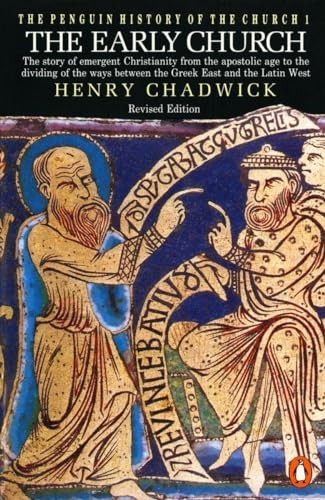 The Early Church: Story of Emergent Christianity from the Apostolic Age to the Dividing of the Ways Between the Greek East and the Latin West v. 1 (Penguin History of the Church)