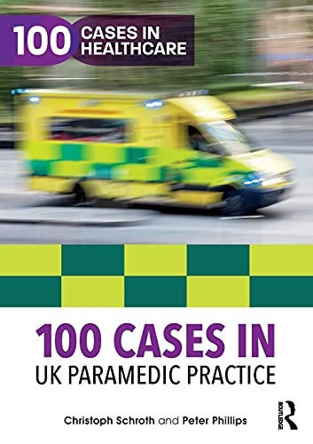 100 Cases in UK Paramedic Practice (100 Cases in Healthcare)