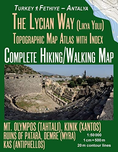 The Lycian Way (Likia Yolu) Topographic Map Atlas with Index 1: 50000 Complete Hiking/Walking Map Turkey Fethiye - Antalya Mt. Olympos (Tahtali), Kinik (Xantos), Ruins of Patara, Demre (Myra), Kas (Antiphellos): Trails, Hikes & Walks Topographic Map 