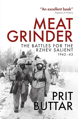 Meat Grinder: The Battles for the Rzhev Salient, 1942-43