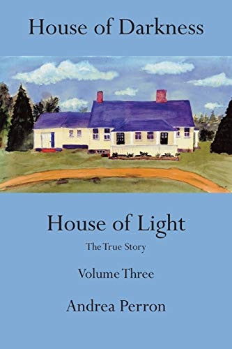 House of Darkness, House of Light: The true story: Volume 3