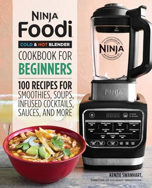 Ninja Foodi Cold & Hot Blender Cookbook for Beginners: 100 Recipes for Smoothies, Soups, Sauces, Infused Cocktails, and More