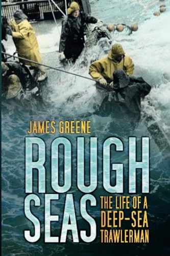 Rough Seas: The Life of a Deep-sea Trawlerman