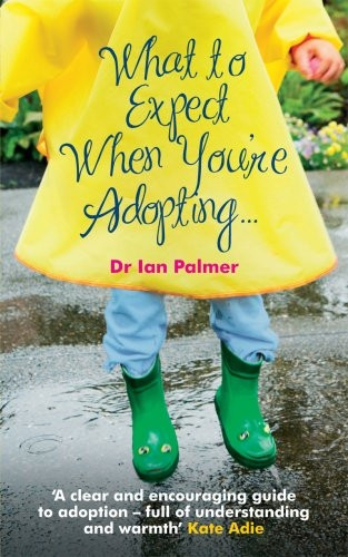What to Expect When You're Adopting...: A Practical Guide to the Decisions and Emotions Involved in Adoption