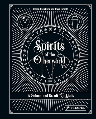 Spirits of the Otherworld: A Grimoire of Occult Cocktails and Drinking Rituals