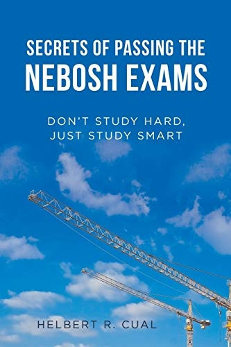Secrets of Passing the Nebosh Exams: Don't Study Hard, Just Study Smart