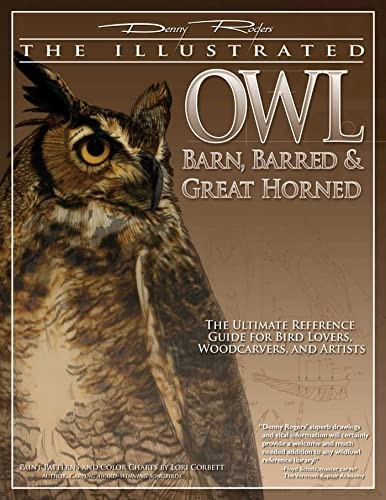 Illustrated Owl: Barn, Barred & Great Horned, The: Barn, Barred and Great Horned - The Ultimate Reference Guide...