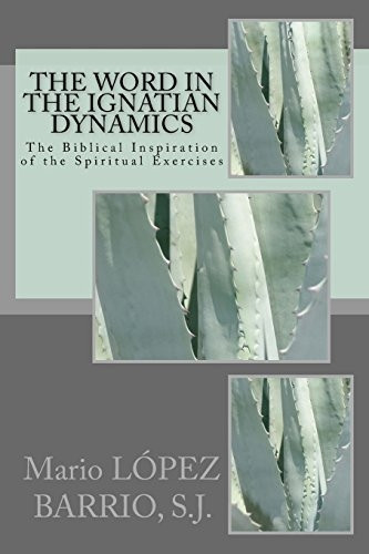 The Word in the Ignatian Dynamics: The Biblical Inspiration of the Spiritual Exercises
