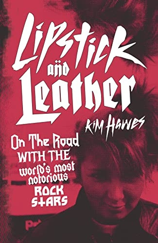 Lipstick and Leather: On the Road with the World's Most Notorious Rock Stars
