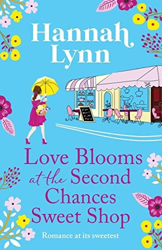 Love Blooms at the Second Chances Sweet Shop: The perfect feel-good romance from Hannah Lynn for 2023 (The Holly Berry Sweet Shop Series)