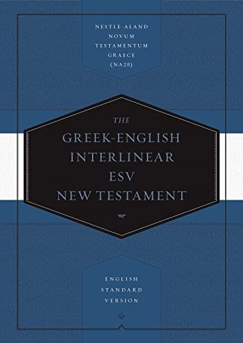 Greek-English Interlinear ESV New Testament: Nestle-Aland Novum Testamentum Graece and English Standard Version (ESV): Nestle-Aland Novum Testamentum Graece (NA28) and English Standard Version (ESV)