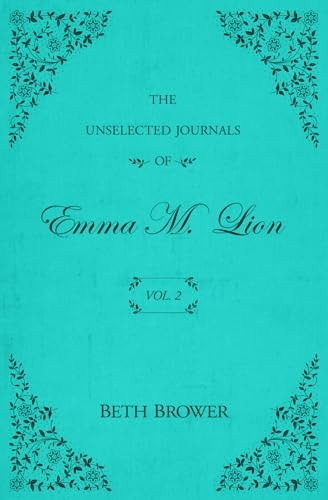 The Unselected Journals of Emma M. Lion: Vol. 2 (The Unselected Journals of Emma M. Lion)