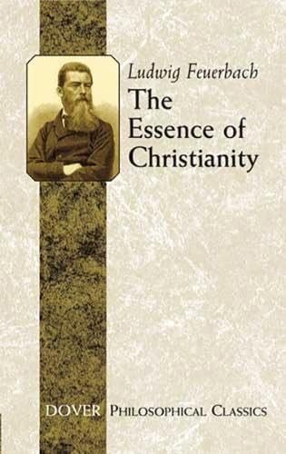 The Essence of Christianity (Philosophical Classics) (Dover Philosophical Classics)